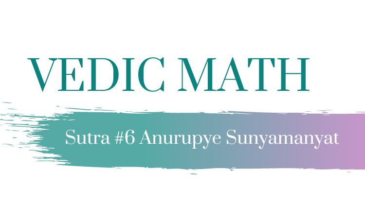 Vedic Maths Sutra 6: Anurupye Shunyamanyat